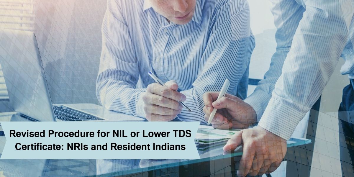 Revised Procedure for NRIs to Obtain Nil or Lower TDS Certificates